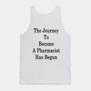 The Journey To Become A Pharmacist Has Begun Tank Top